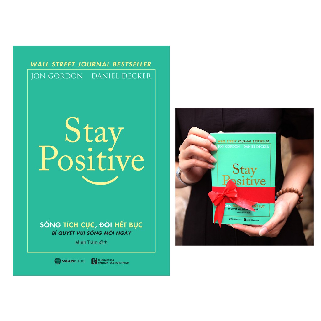 SÁCH: Stay Positive - Sống tích cực, Đời hết bực - Tác giả: Daniel Decker, Jon Gordon