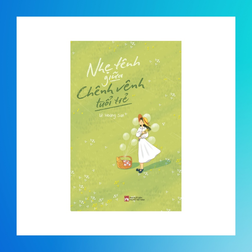 Sách - Nhẹ Tênh Giữa Chênh Vênh Tuổi Trẻ (Lê Hoàng San)