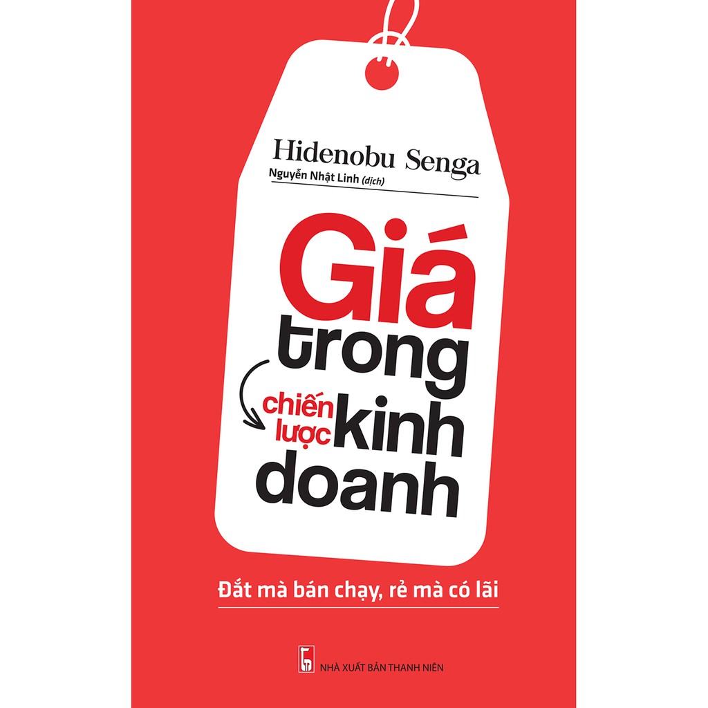 Sách: Giá Trong Chiến Lược Kinh Doanh - Đắt Mà Bán Chạy, Rẻ Mà Có Lãi (TB)