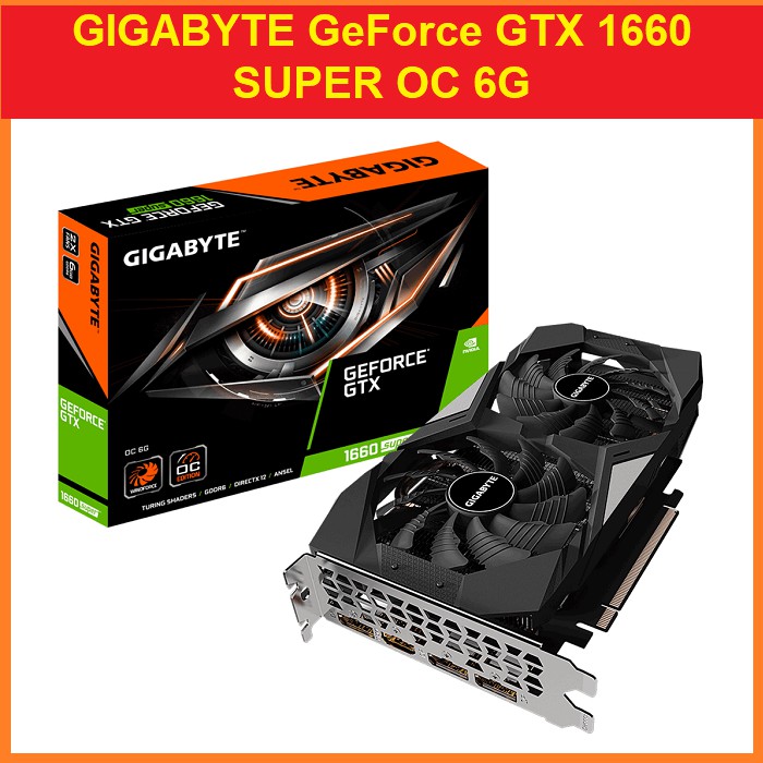 Card Màn Hình GIGABYTE GeForce GTX 1660 SUPER OC 6G (New 100%, Chính Hãng, Bảo Hành 36 Tháng)