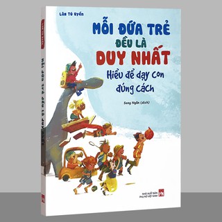 Mỗi Đứa Trẻ Đều Là Duy Nhất - Hiểu Để Dạy Con Đúng Cách