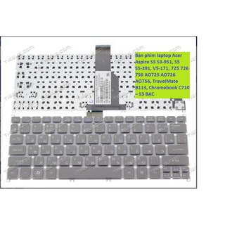 Bàn phím laptop Acer Aspire S3 S3-951, S5 S5-391, V5-171, 725 726 756 AO725 AO726 AO756, TravelMate B113, Chromebook C71