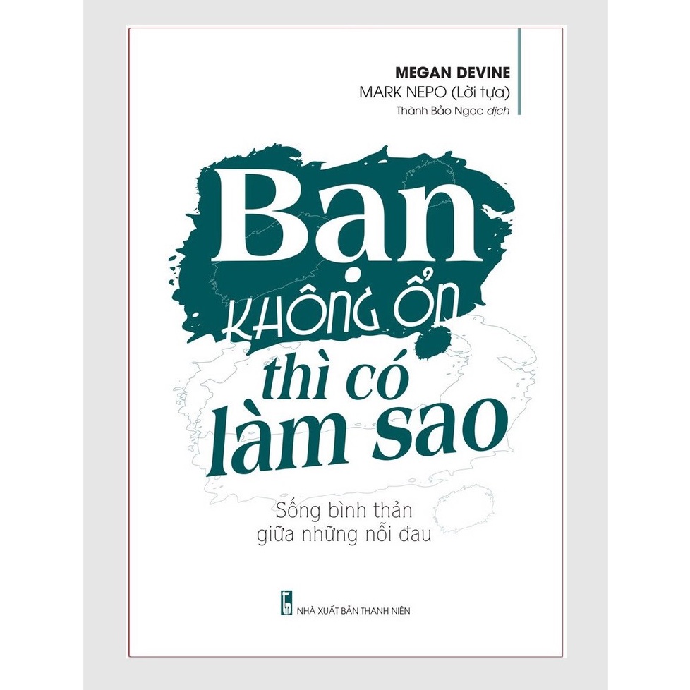 Sách - Bạn Không Ổn Thì Có Làm Sao – Sống Bình Thản Giữa Những Nỗi Đau