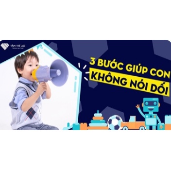 Khoá học “3 bước giúp con không nói dối”