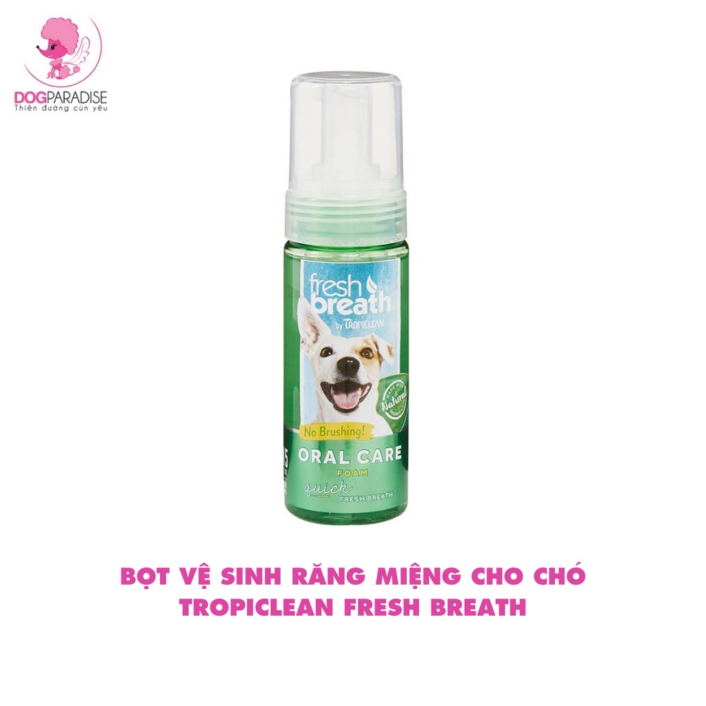 Bọt vệ sinh răng miệng cho chó Tropiclean Fresh Breath hương bạc hà trà xanh thơm mát 133ml - Dog Paradise