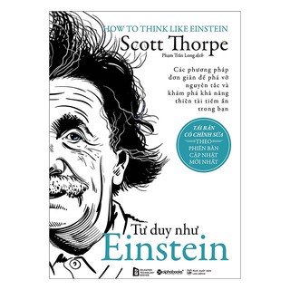 Tư Duy Như Einstein - Các phương pháp đơn giản để phá vỡ nguyên tắc và khám phá khả năng thiền tài tiềm ẩn trong bạn