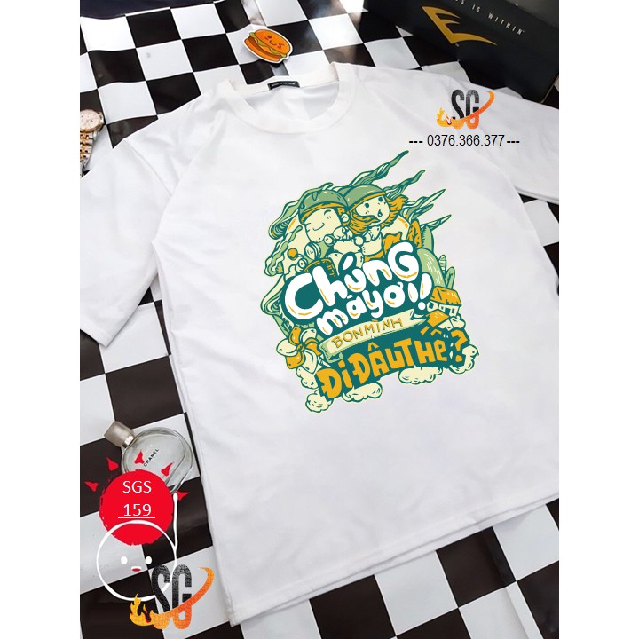 Áo Thun Chúng Mày Ơi Bọn Mình Đi Đây Thế - Thun Cotton - Đủ size Nam Nữ SGS159