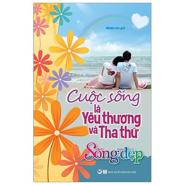 Sách - Tủ Sách Sống Đẹp - Cuộc Sống Là Yêu Thương Và Tha Thứ