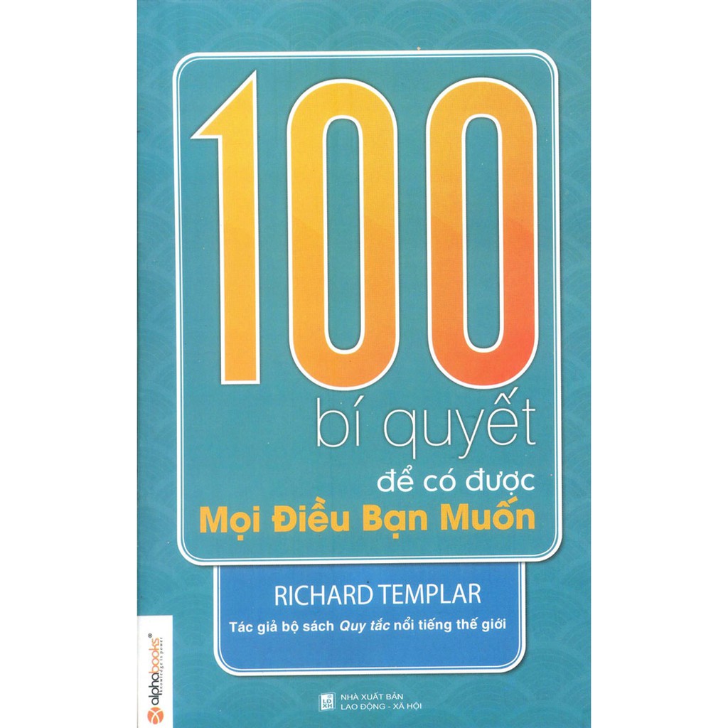 Sách - 100 Bí Quyết Để Có Được Mọi Điều Bạn Muốn (Tái Bản 2012)