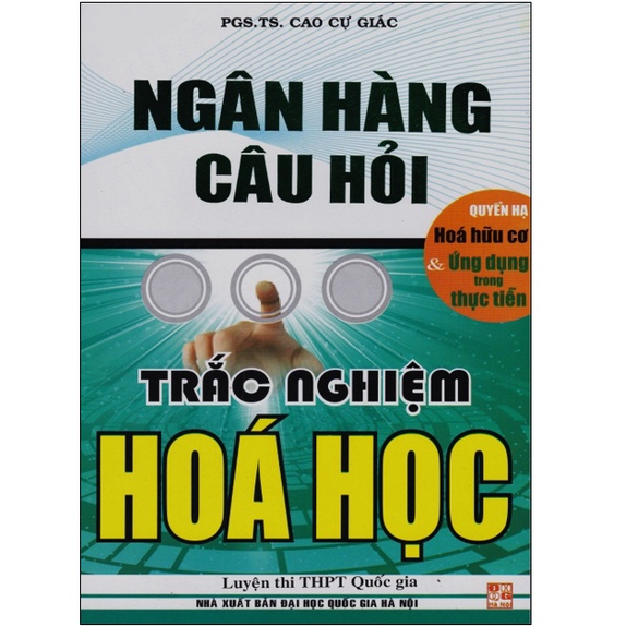 Sách – Ngân hàng câu hỏi trắc nghiệm hóa học Quyển Hạ - Hóa hữu cơ & Ứng dụng trong thực tiễn