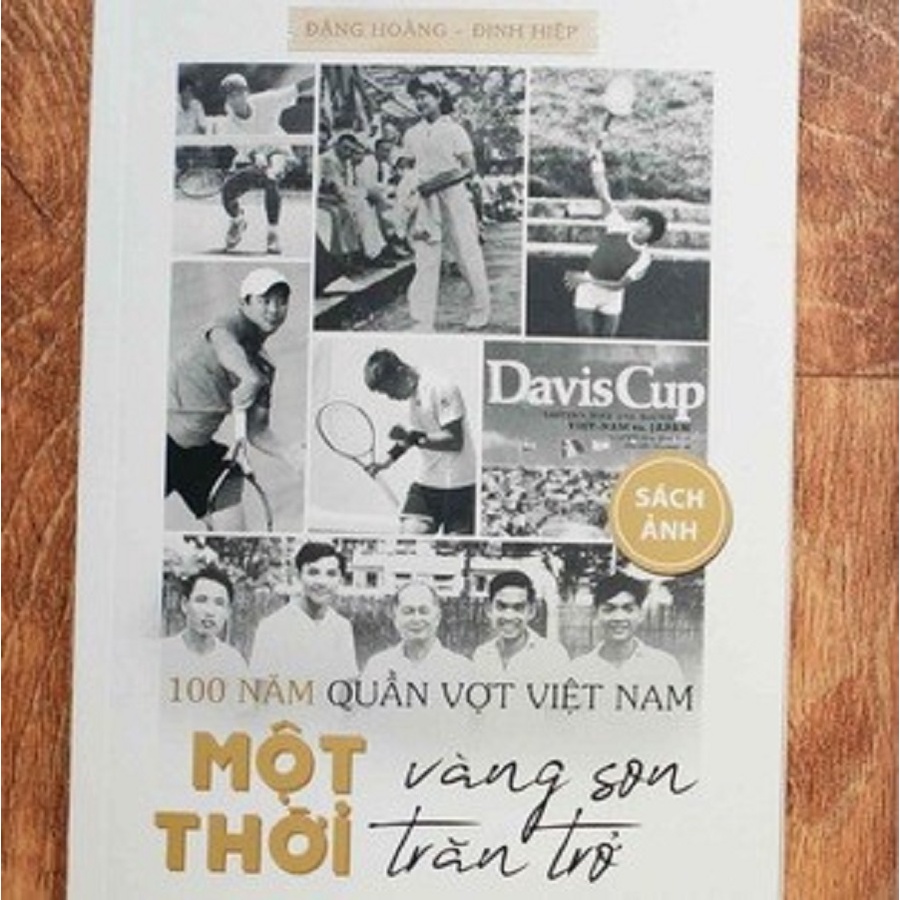 SÁCH- 100 năm quần vợt Việt Nam: Một thời vàng son, một thời trăn trở - Tác giả Đặng Hoàng, Đinh Hiệp