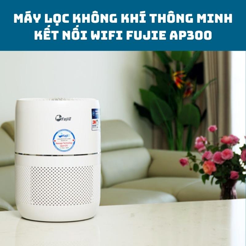 Máy lọc không khí nhập khẩu FUJIE AP300 kết nối wifi, tích hợp 4 cấp lọc, bảo hành chính hãng toàn quốc