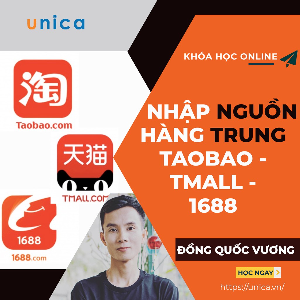 Khóa học Nhập hàng Trung Quốc Taobao Tmall 1688 Không cần biết Tiếng Trung , GV Đồng Quốc Vương UNICA