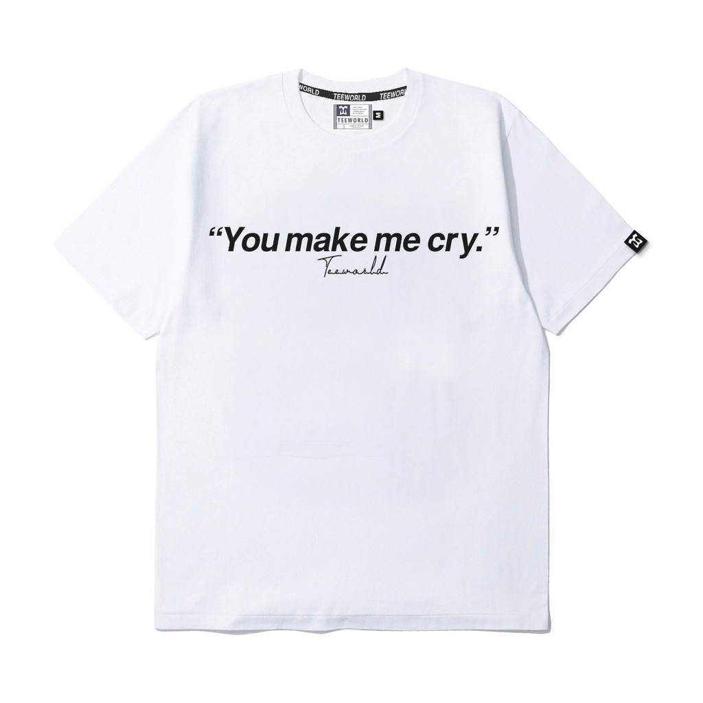 Áo thun Teeworld You Make Me Cry Nam Nữ Form Rộng Unisex