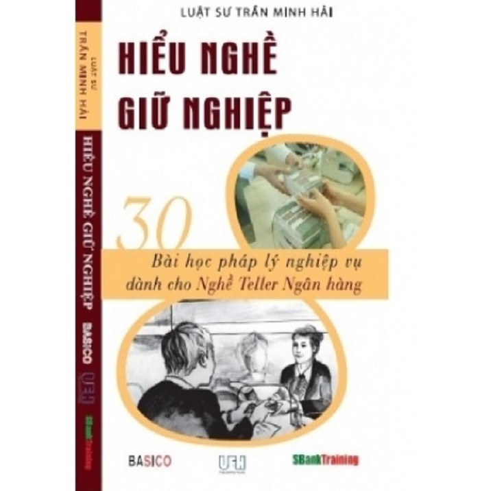 [ Sách ] HIỂU NGHỀ GIỮ NGHIỆP - 30 Bài Học Pháp Lý Nghiệp Vụ Dành Cho Nghề Teller Ngân Hàng