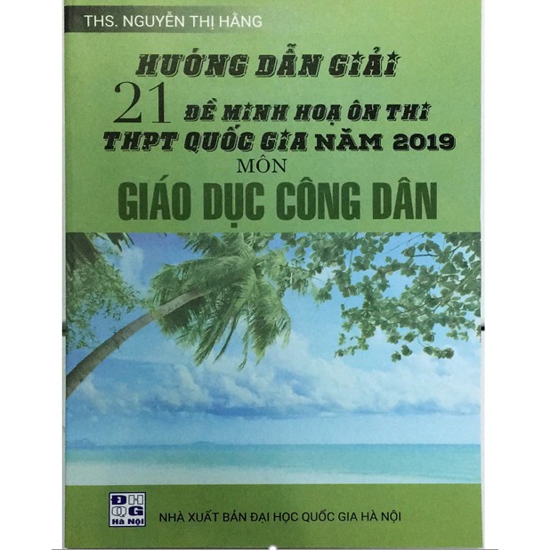 Sách - Hướng dẫn giải 21 Đề minh hoạ ôn thi THPT Quốc gia năm 2019 môn Giáo dục công dân