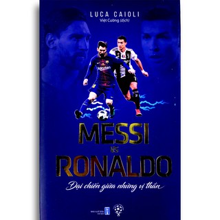 Sách - Messi Vs Ronaldo - Đại Chiến Giữa Những Vị Thần