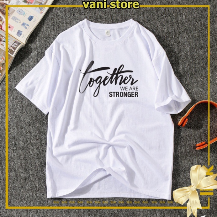 [Tặng Quà] Áo unisex TOGETHER WE ARE STRONGER tay lỡ dáng rộng ( Đen, Trắng ) . | BigBuy360 - bigbuy360.vn