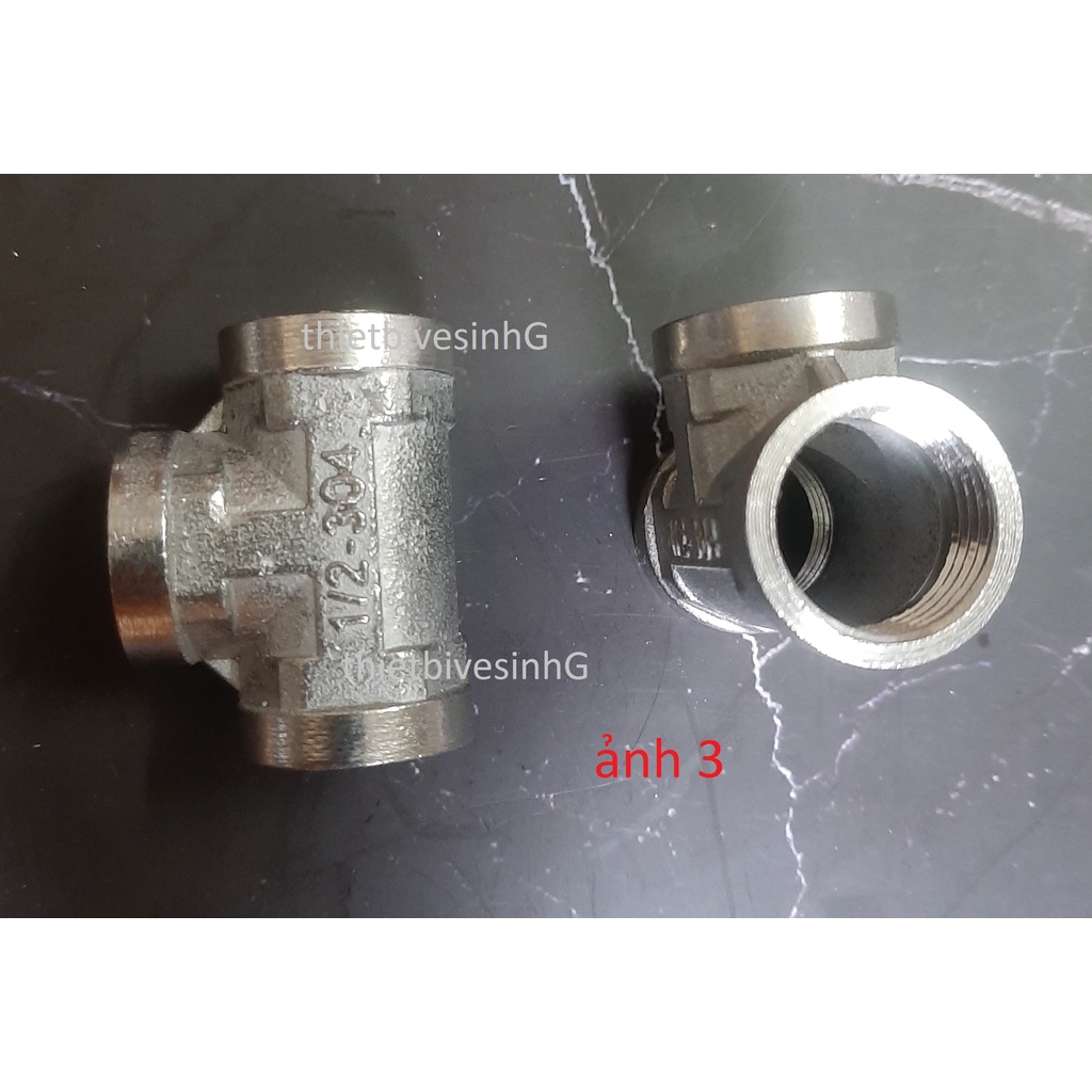 [GIÁ XƯỞNG] T REN NGOÀI, TÊ REN TRONG 21, T GÂN, ĐÚC INOX HÀNG ĐẸP GIÁ RẺ HÀ NỘI