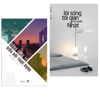 Sách - Combo Sống Thực Tế GIữa Dòng Đời Thực Dụng + Lối Sống Tối Giản Của Người Nhật