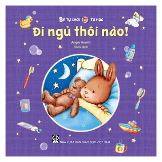 Sách - Đi Ngủ Thôi Nào (Thuộc bộ Bé Tự Chơi, Tự Học)