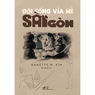 Sách - Đời Sống Vỉa Hè Sài Gòn Annette M. Kim - Nhã Nam