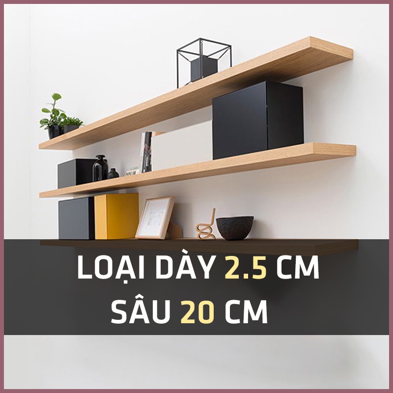 Kệ Gỗ Loại Dày 25ml (2.5cm) Sâu 20cm, Dài 120cm Đến 180cm, Kệ Gỗ Gắn Tường Kèm Đầy Đủ Đinh Vít.