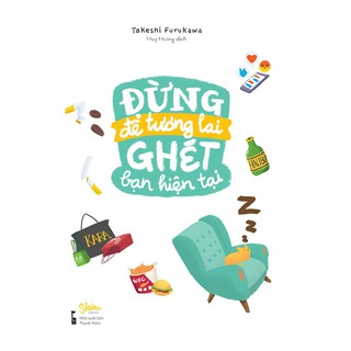 Sách - Đừng Để Tương Lai Ghét Bạn Hiện Tại