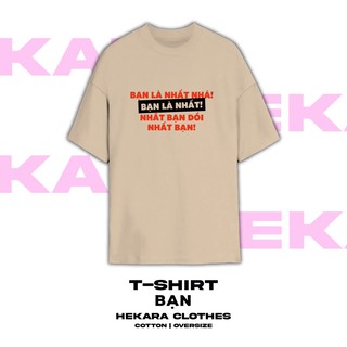 ÁO BẠN LÀ NHẤT chất cotton nam nữ chuẩn form, hekara clothes
