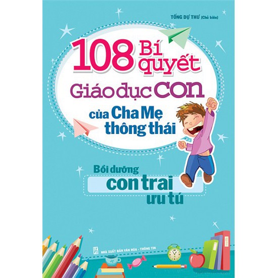 Cuốn sách 108 Bí Quyết Giáo Dục Con Của Cha Mẹ Thông Thái - Bồi Dưỡng Con Trai Ưu Tú