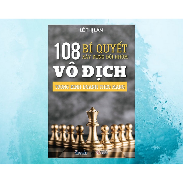 Sách - 108 Bí Quyết Xây Dựng Đội Nhóm Vô Địch Trong Kinh Doanh Theo Mạng