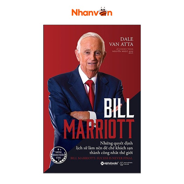 Sách - Bill Marriott - Những Quyết Định Lịch Sử Làm Nên Đế Chế Khách Sạn Thành Công Nhất Thế Giới