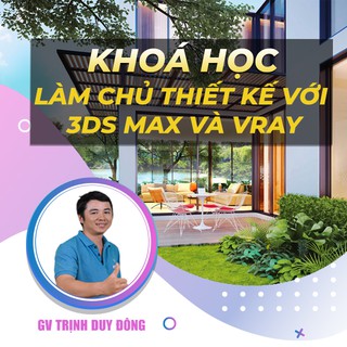 Toàn quốc- [E-voucher] Khóa học  Làm Chủ Thiết Kế Với 3DS MAX và Vray , GV Trịnh Duy Đông UNICVN