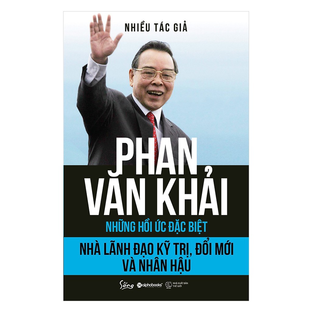 Sách - Phan Văn Khải – Nhà Lãnh Đạo Kỹ Trị, Đổi Mới Và Nhân Hậu (Những Hồi Ức Đặc Biệt)