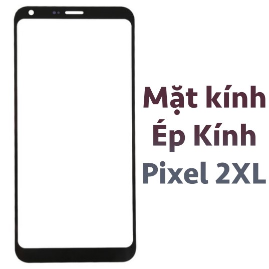 Mặt kính GG Google Pixel 2/2XL, Pixel 3/3XL, Pixel 3a/3a XL, Pixel 4/4XL, Pixel 4a, ép kính màn hình Google Pixel