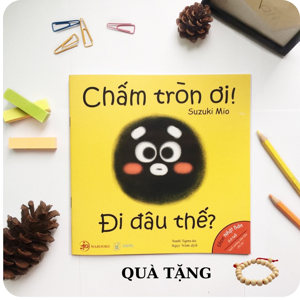 Sách ehon - Chấm tròn ơi đi đâu thế ? - Ehon nhật bản cho bé 0 6 tuổi