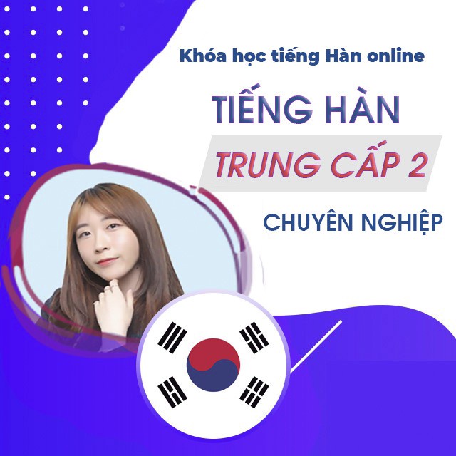 Toàn quốc- [Evoucher] FULL khóa học Chinh phục tiếng Hàn trung cấp 2: Tiếng Hàn chuyên nghiệp