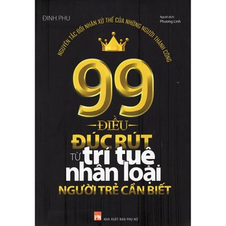 Sách: 99 Điều Đúc Rút Từ Trí Tuệ Nhân Loại - Người Trẻ Cần Biết - Nguyên Tắc Đối Nhân Xử Thế Của Những Người Thành Công