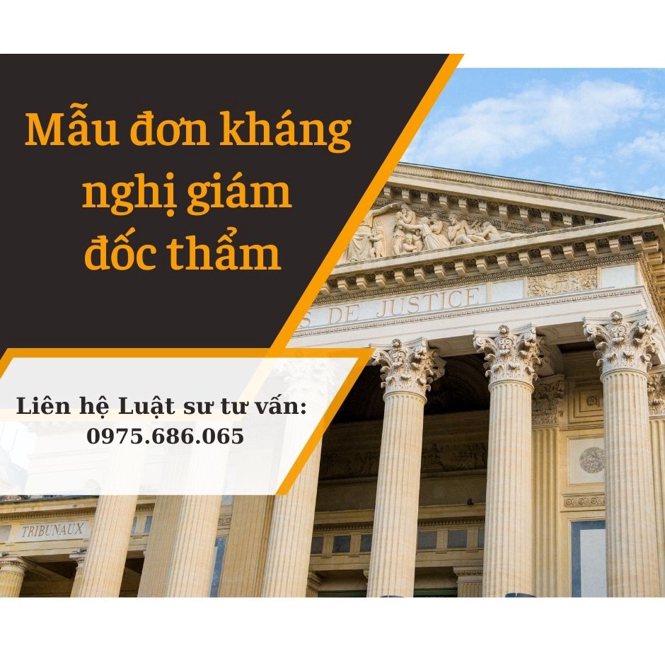 Mẫu đơn kháng nghị giám đốc thẩm, tái thẩm đúng quy định + bản hướng dẫn chi tiết của Luật sư