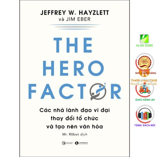 Sách - The hero factor: Các nhà lãnh đạo vĩ đại thay đổi tổ chức và tạo nên văn hóa - Thái Hà Books