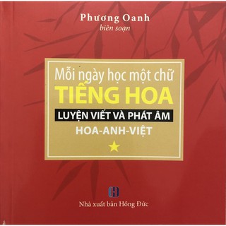 Mỗi Ngày Học Một Chữ Tiếng Hoa - Luyện Viết Và Phát Âm Hoa - Anh - Việt (Tập 1)