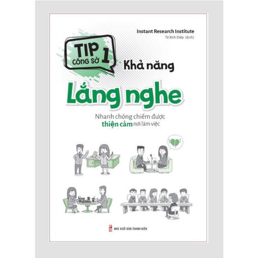 Sách - Tip Công Sở 1 – Khả Năng Lắng Nghe – Nhanh Chóng Chiếm Được Thiện Cảm Nơi Làm Việc