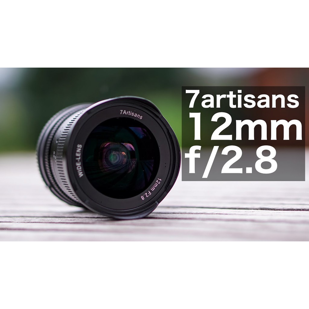 (CÓ SẴN) Ống kính siêu rộng 7Artisans 12mm F2.8 - Dùng cho Fujifilm, Sony, Canon EOS M và M43 Olympus/Panasonic