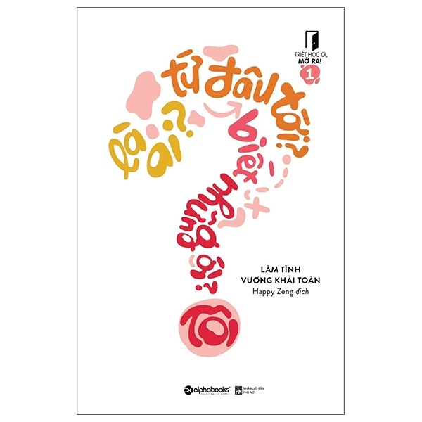 Sách Alphabooks - Triết Học Ơi, Mở Ra! 1: Tôi Là Ai? - Từ Đâu Tới? - Biết Những Gì?