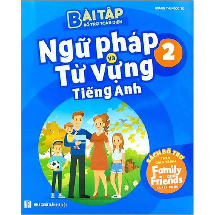 Sách - Bài Tập Bổ Trợ Toàn Diện Ngữ Pháp Và Từ Vựng Tiếng Anh 2 (Bổ Trợ Theo Giáo Trình Family And Friends)