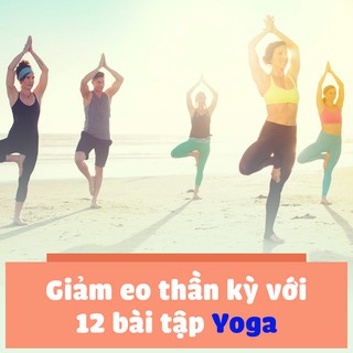 [Voucher-Khóa học Online] Giảm eo thần kỳ với 12 bài tập Yoga tại Kyna.vn [Toàn Quốc]