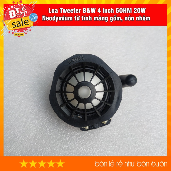 Loa treble B&amp;W 4 inch 6OHM 20W  Neodymium Magnetic từ tính màng gốm, nón nhôm