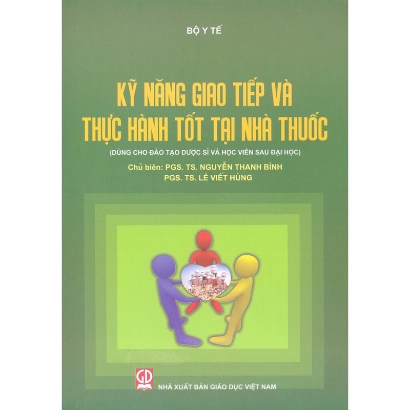 Sách - Kỹ Năng Giao Tiếp Và Thực Hành Tốt Tại Nhà Thuốc (Dùng Cho Đào Tạo Dược Sĩ Và Học Viên Sau Đại Học)