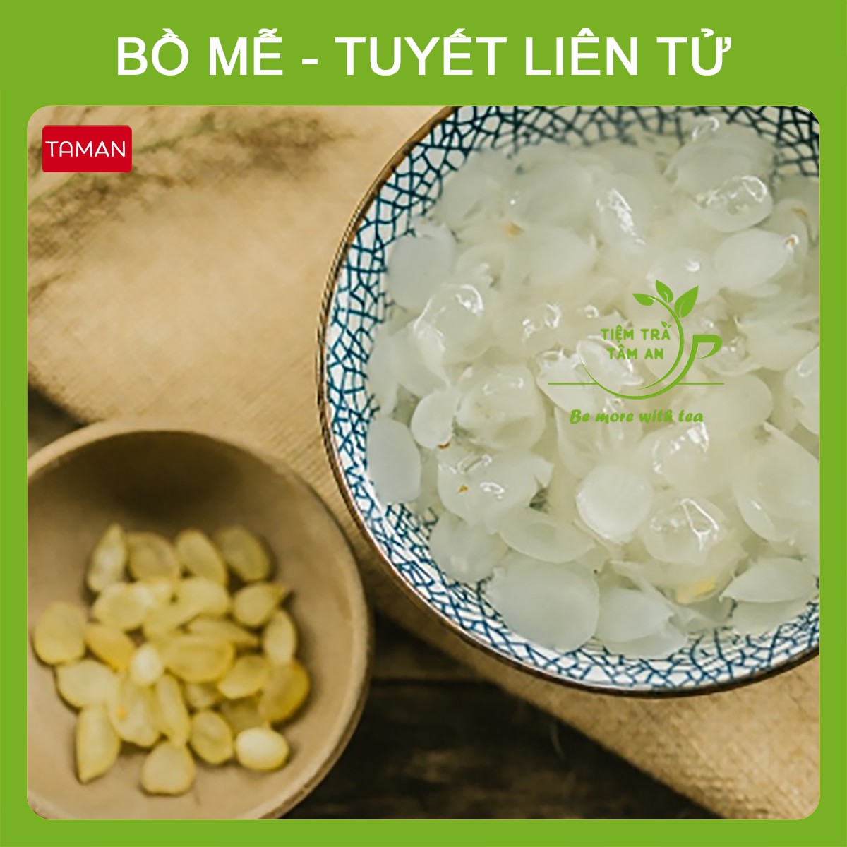 Bồ Mễ, Tuyết Liên Tử set 100g, 200g, 500g, Bồ Mễ loại 1, Tuyết liên tử loại 1 - Tiệm Trà Tâm An