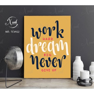 Tranh canvas động lực "work hard dream big never give up"